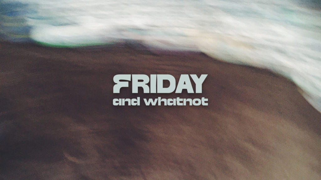 Friday and whatnot graphic over a blurred beach shot