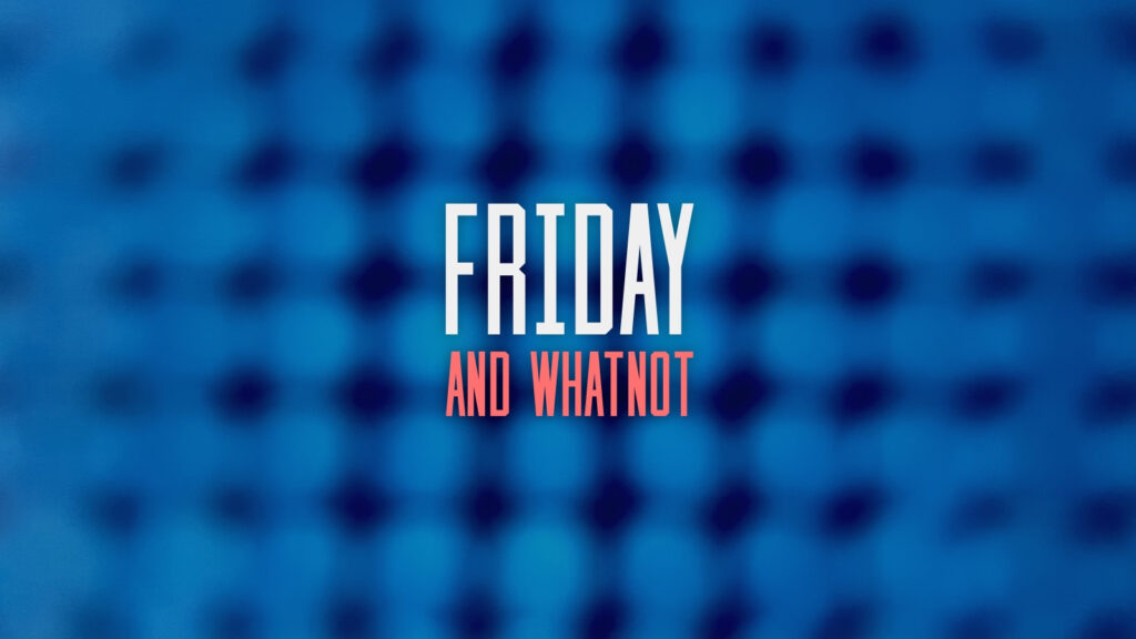 Friday and whatnot over fuzzy blue geometric pattern